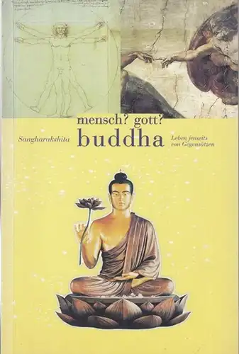 Sangharakshita: Mensch ? Gott ? Buddha. Leben jenseits von Gegensätzen. Ins Deutsche übertragen vom Übersetzterteam der Freunde des Westlichen Buddhistischen Ordens. 