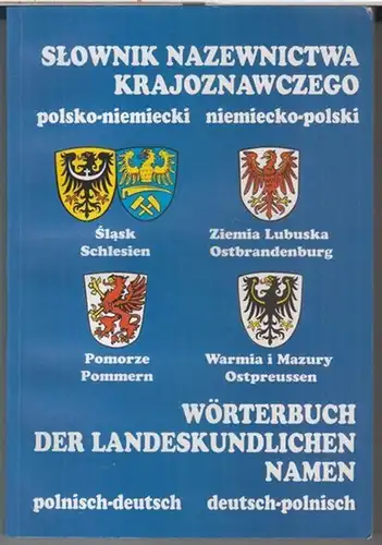 Battek, Marek J. / Szczepankiewicz Battek, Joanna: Wörterbuch der landeskundlichen Namen polnisch   deutsch & deutsch   polnisch: Schlesien, Ostbrandenburg, Pommern, Ostpreussen /.. 