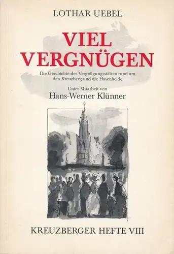 Uebel. Lothar. - Unter Mitarbeit von Hans-Werner Klünner: Viel Vergnügen. Die Geschichte der Vergnügungsstätten rund um den Kreuzberg und die Hasenheide ( = Kreuzberger Hefte VIII ). 