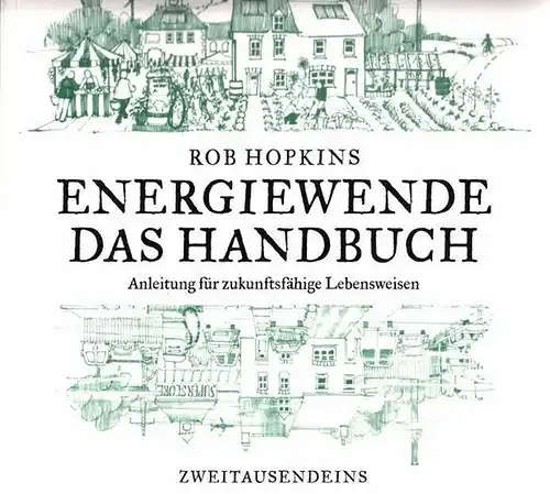 Hopkins, Rob - Waltraud Götting, Xenia Osthelder u.a. (Übers.): Energiewende - Das Handbuch. Anleitung für zukunftsfähige Lebensweisen. 