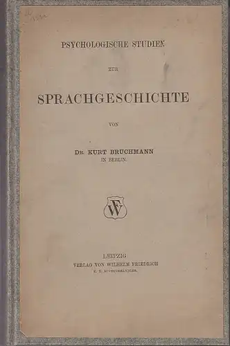 Bruchmann, Kurt: Psychologische Studien zur Sprachgeschichte. (=Einzelbeiträge zur allgemeinen und vergleichenden Sprachwissenschaft ; Drittes Heft). 