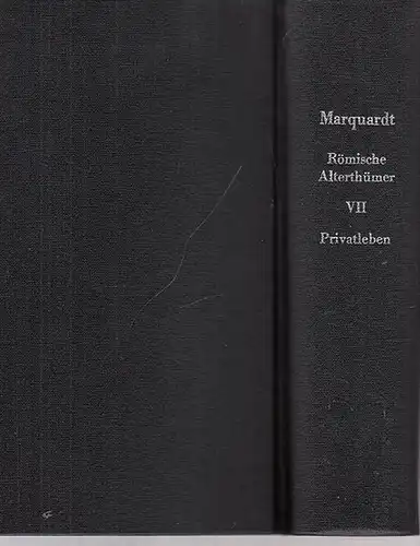 Marquardt, Joachim / A. Mau (Bearb.): Das Privatleben der Römer. Erster Theil. (= Handbuch der Römischen Alterthümer, siebenter Band). 