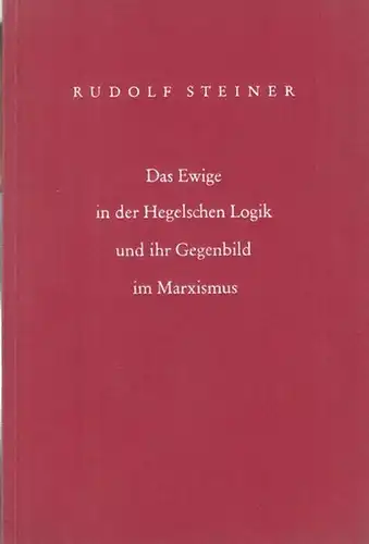 Steiner, Rudolf. - Herausgeber: Johann Waeger: Das Ewige in der Hegelschen Logik und ihr Gegenbild im Marxismus.Vortrag in Dornach zu Hegels 150. Geburtstag am 27. August 1920. 