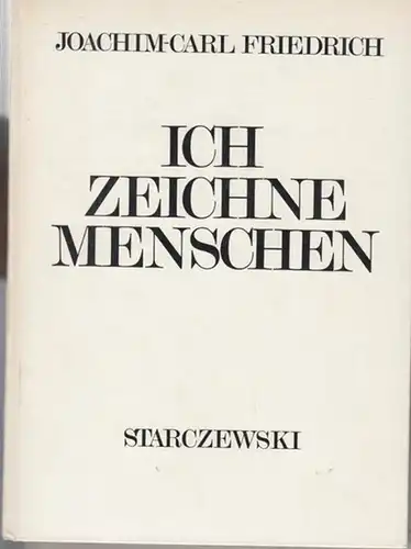 Friedrich, Joachim-Carl: Ich zeichne Menschen. (Sammlung Starczewski - Kunst im Bild + Kunst im Wort). - Widmungsexemplar !. 