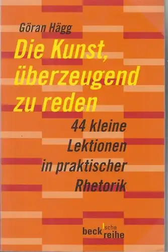Hägg, Göran: Die Kunst, überzeugend zu reden. 44 kleine Lektionen in praktischer Rhetorik. Aus dem Schwedischen ins Deutsche übertragen von Susanne Dahmann. ( beck' sche Reihe BsR 1525 ). 