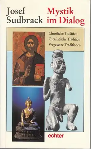 Sudbrack, Josef: Mystik im Dialog. Christliche Tradition - Ostasiatische Tradition - Vergessene Traditionen. 