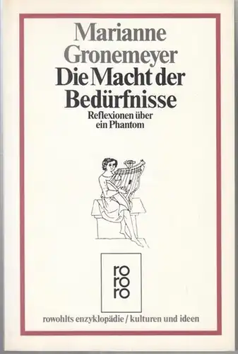 Gronemeyer, Marianne: Die Macht der Bedürfnisse. Reflexionen über ein Phantom. ( rowohlts enzyklopädie, herausgegeben von Burghard König - kulturen und ideen, herausgegeben von Wolfgang Müller, re 460). 