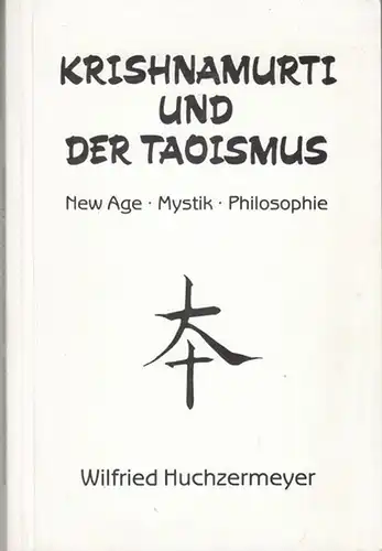 Kishnamurti. - Huchzermeyer, Wilfried: Kishnamurti und der Taoismus. New Age - Mysik - Philosophie. 