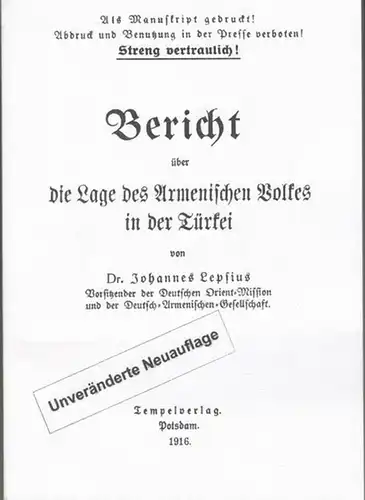 Lepsius, Johannes: Bericht über die Lage des Armenischen Volkes in der Türkei. - Reprint mit dem Originatext der Ausgabe 1916 !. 