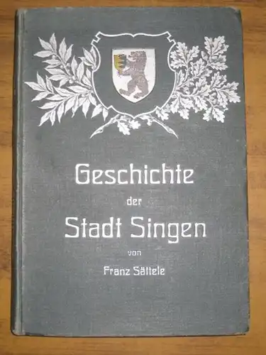 Singen - Sättele, Fr(anz): Geschichte der Stadt Singen am Hohentwiel. 