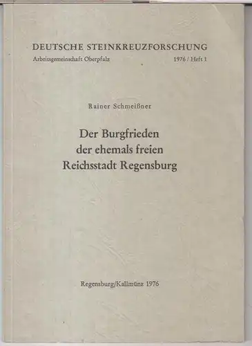 Regensburg. - Rainer Schmeißner: Der Burgfrieden der ehemals freien Reichsstadt Regensburg ( mit einem Exkurs über den Burgfrieden der Stiftlandstädte ). - ( = Deutsche Steinkreuzforschung, Arbeitsgemeinschaft Oberpfalz, 1976, Heft 1 ). 