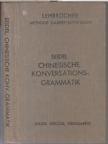 Chinesisch. - A. Seidel: Chinesische Konversations-Grammatik im Dialekt der nordchinesischen Umgangssprache nebst einem Verzeichnis von ca. 1500 der gebräuchlichten chinesischen Schriftzeichen. - Methode Gaspey - Otto - Sauer.
