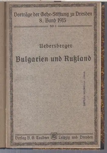 Uebersberger, Hans: Bulgarien und Rußland. Vortrag gehalten in der Gehe-Stiftung zu Dresden am 7. Oktober 1916 ( = Vorträge der Gehe-Stiftung zu Dresden, Band VIII ). 