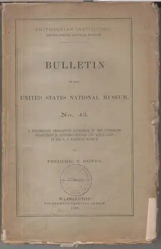 United States National Museum / Smithsonian Institution. - Frederic P. Dewey: No. 42: Bulletin of the United States National Museum. A preliminary descriptive catalogue of the systematic collections in economic geology and metallurgy in the U. S. National