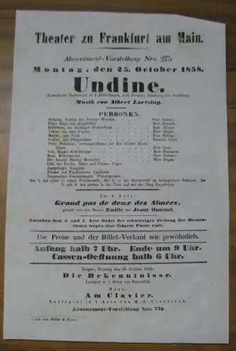 Theater zu Frankfurt am Main. Intendanz: Roderich Benedix. - Albert Lortzing: Besetzungsliste zu: Undine. Montag, den 25. October 1858, Abonnement-Vorstellung Nro. 275 im Theater zu Frankfurt am Main. - Romantische Zauberoper in 4 Abtheilungen, nach Fouqu