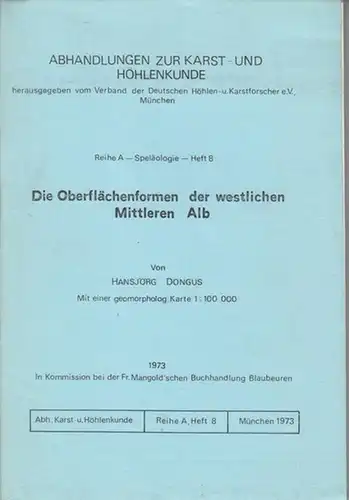 Verband der Deutschen Höhlen- und Karstforscher, e. V. München (Hrsg.). - Dongus, Hansjörg: Die Oberflächenformen der westlichen Mittleren Alb (= Abhandlungen zur Karst- und Höhlenkunde, Reihe A - Speläologie - Heft 8 ). 