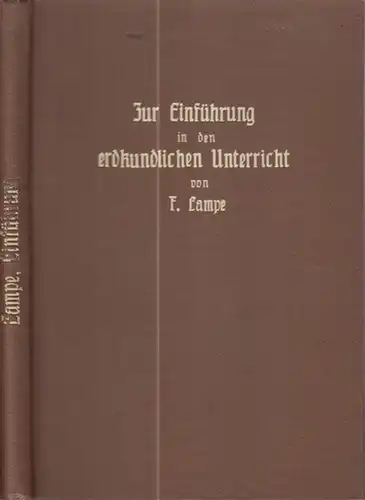 Lampe, Felix: Zur Einführung in den erdkundlichen Unterricht an mittleren und höheren Schulen. Anregungen und Winke. 