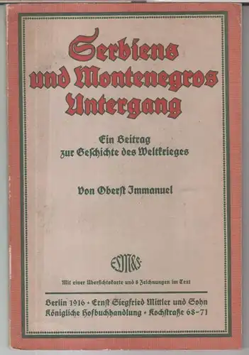 Immanuel ( Friedrich ): Serbiens und Montenegros Untergang. Ein Beitrag zur Geschichte des Weltkrieges. 