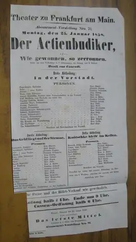 Theater zu Frankfurt am Main. Intendanz: Roderich Benedix. - David Kalisch. - Musik: August Conradi: Besetzungsliste zu: Der Actienbudiker, oder: Wie gewonnen, so zerronnen. Montag, den 25. Januar 1858, Abonnement-Vorstellung Nro. 70, Theater zu Frankfurt