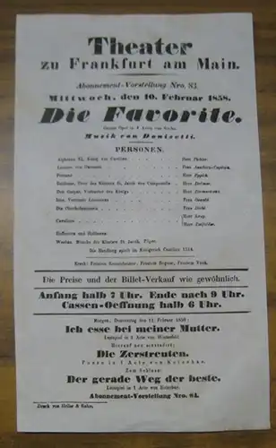 Theater zu Frankfurt am Main. Intendanz: Roderich Benedix. - Eugene Scribe. - Gaetano Donizetti: Besetzungsliste zu: Die Favorite. Mittwoch, den 10. Februar 1858, Abonnement-Vorstellung Nro. 83 im Theater zu Frankfurt am Main. - Grosse Oper in 4 Acten von