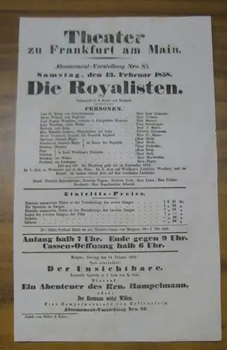 Theater zu Frankfurt am Main. Intendanz: Roderich Benedix. - Ernst Raupach: Besetzungsliste zu: Die Royalisten. Samstag, den 13. Februar 1858, Abonnement-Vorstellung Nro. 85 im Theater zu Frankfurt am Main. - Schauspiel in 4 Acten von Raupach. - Mitwirken