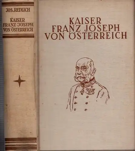 Franz Joseph von Österreich - Joseph Redlich: Kaiser Franz Joseph von Österreich. Eine Biographie. 