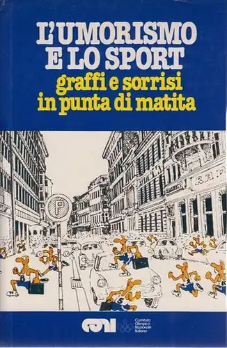 Tosatti, Giorgio (Vorwort): L´umorismo e lo sport : graffi e sorrisi in punta di matita.  Hrsg. vom Comitato Olimpico Nazionale Italiano. 