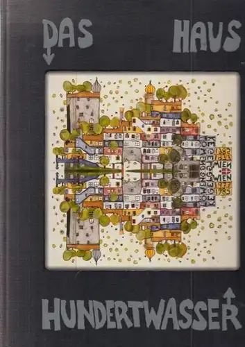 Hundertwasser, Friedensreich (d.i. Friedrich Stowasser) -Wieland Schmied, Georg Zanger u.a: Das Haus Hunderwasser. 