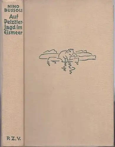 Bussoli, Nino: Auf Pelztierjagd im Eismeer. Ein Erlebnisbuch. 