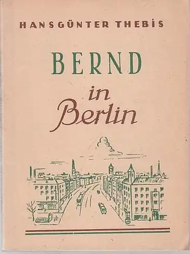 Thebis, Hansgünter: Bernd in Berlin - Ein Jugendbuch. 