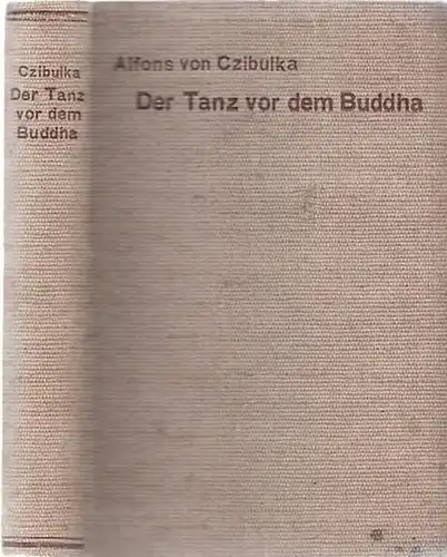 Czibulka, Alfons von: Der Tanz vor dem Buddha. Roman von Alfons von Czibulka. 