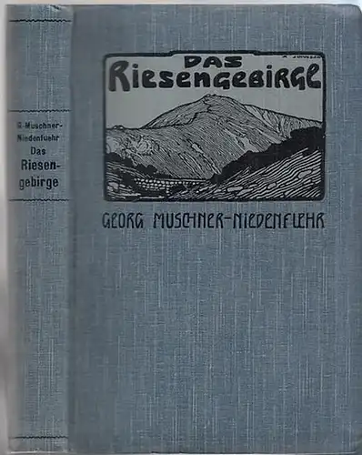 Muschner-Niedenführ, Georg - Hauptvorstand des Deutschen Riesengebirgsvereins / Zentralausschuss des Österreichischen Riesengebirgsvereins: Das Riesengebirge. Ein Hand- und Reisebuch. 