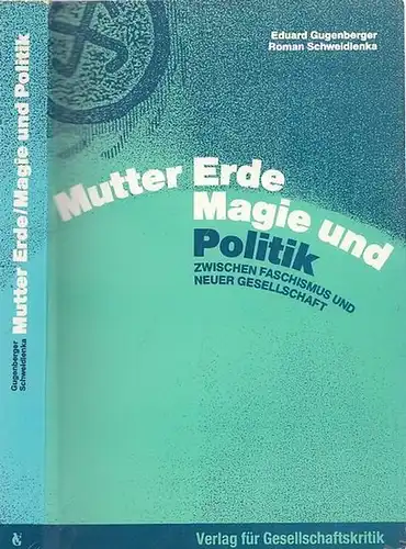 Gugenberger, Eduard - Roman Schweidlenka: Mutter Erde, Magie und Politik - Zwischen Faschismus und neuer Gesellschaft. 