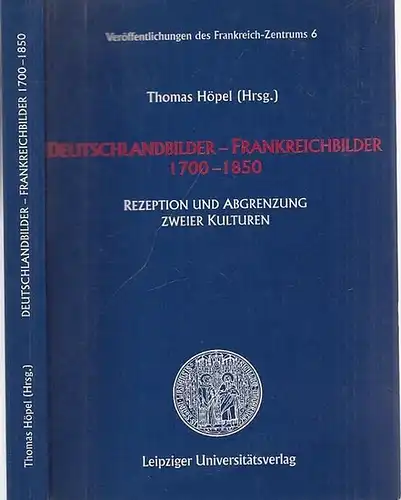 Höpel, Thomas (Hrsg.): Deutschlandbilder - Frankreichbilder 1700 - 1850. Rezeption und Abgrenzung zweier Kulturen. (= Veröffentlichungen des Frankreich-Zentrums 6). 