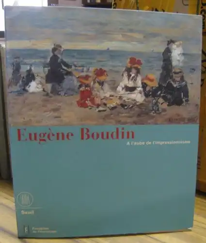 Boudin, Eugene. - sous la direction de Rudolf Koella: Eugene Boudin ( 1824 - 1898 ). A l' aube de l' impressionisme. - Fondation de l' Hermitage, Lausanne du 7 juillet au 15 octobre 2000. 