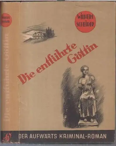 Scheider, Wilhelm: Die entführte Göttin. Kriminalroman. ( 25. Band der Reihe Aufwärts-Kriminalroman ). 