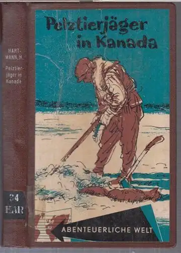 Hartmann, Heinz: Pelztierjäger in Kanada. Von Trappern, Tieren, Fallen, Indianern, Eskimos und Banditen. 