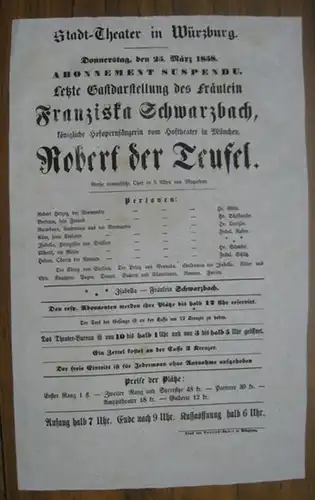 Besetzungszettel zu: Robert der Teufel.   Donnerstag, den 25. März 1858, Abonnement suspendu, Stadt Theater in Würzburg.   Letzte Gastdarstellung des Fräulein Franziska.. 