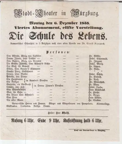 Würzburg, Stadttheater. - Intendanz: Karl Friedrich Grabowsky. - Ernst Raupach: Besetzungszettel zu: Die Schule des Lebens. - Montag, den 6. Dezember 1858, viertes Abonnement, eilfte...