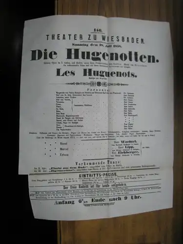 Theater zu Wiesbaden. - Intendanz: Friedrich von Bose. - nach Eugene Scribe. - Giacomo Meyerbeer: Besetzungszettel zu: Die Hugenotten / Les Hugenots. - Sonntag den 18. Juli 1858 im Theater zu Wiesbaden, Vorstellung Nr. 146. - Grosse Oper in 5 Akten, mit B