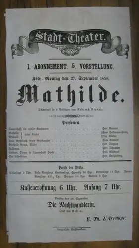 Stadt Theater Köln.   (Direktion) Eberhard Theodor L' Arronge.   Roderich Benedix: Programmzettel zu: Mathilde.   Montag den 27 September 1858 im.. 