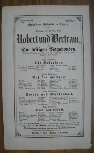 Coburg, Herzogliches Hoftheater. - Gustav Räder. - Regisseur: Julius Rochow: Besetzungsliste zu: Robert und Bertram, oder Die Lustigen Vagabonden. Montag, den 24. Mai 1858, Abonnement...