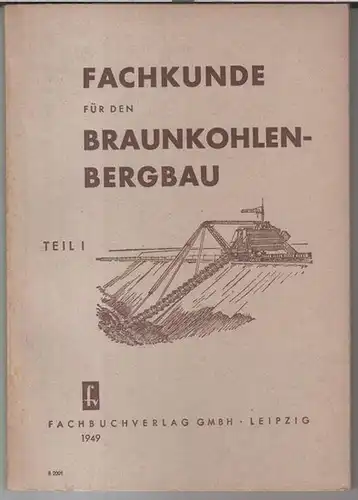 Braunkohlen-Bergbau. - Herausgeber: Franz Möller: Fachkunde für den Braunkohlenbergbau. Teil I: Entstehung und Gewinnung der Braunkohle. - Im Inhalt: Überblick über den Rohstoff / Von...