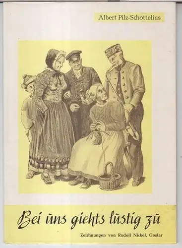 Pilz-Schottelius, Albert. - Zeichnungen von Rudolf Nickel: Bei uns giehts lustig zu. Kurzgeschichten aus dem Oberharz. 