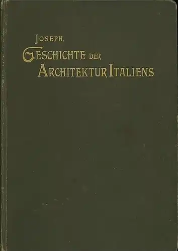 Joseph, D: Geschichte der Architektur Italiens - Von den ältesten Zeiten bis zur Gegenwart. 
