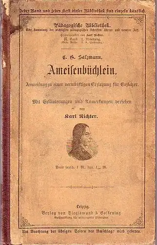 Salzmann, C. G. (1744-1811): Ameisenbüchlein. Bearbeitet und mit Erläuterungen und mit Vorwort versehen von Karl Richter. Mit Vorbericht von Salzmann von 1805. (= Pädagogische Bibliothek, Band 2,2). 