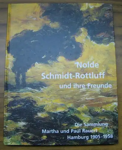 Nolde, Emil. - Schmidt-Rottluff, Karl. - Sammlung Martha und Paul Rauert. - Herausgeber: Eva Caspers, Wolfgang Henze, Hans-Jürgen Lwowski: Nolde, Schmidt-Rottluff und ihre Freunde. Die Sammlung Martha und Paul Rauert, Hamburg 1905 - 1958.