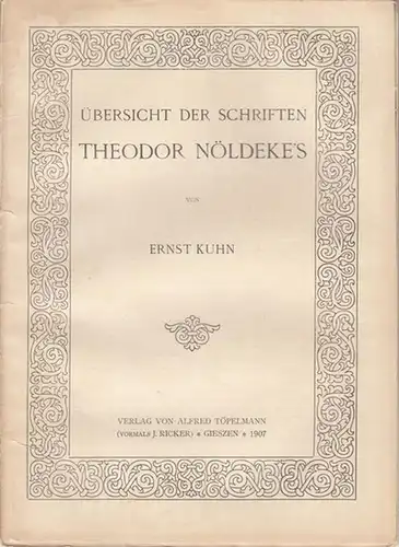 Nöldeke, Theodor. - Ernst Kuhn: Übersicht der Schriften Theodor Nöldeke' s. - Inhalt: Varia - Semiten im Allgemeinen, Babylonisch-Assyrisches, Aegyptisches / Vergleichende Literaturgeschichte / Hebräisch...