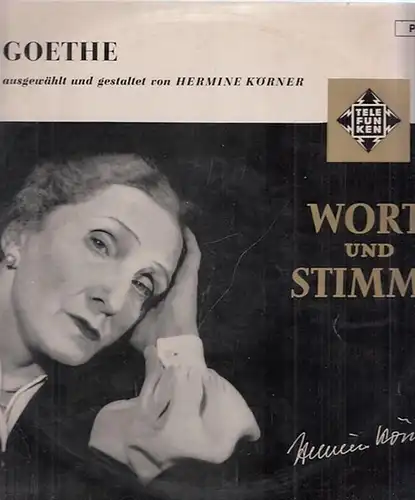 Goethe, Johann Wolfgang von - Hermine Körner: Schallplatte: Goethe - ausgewählt und gestaltet von Hermine Körner (LP, Langspielplatte 33 up/m). 