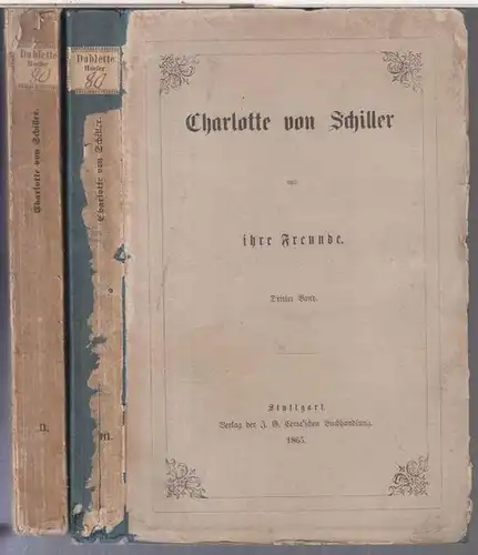 Schiller, Charlotte Luise Antoinette von: Charlotte von Schiller und ihre Freunde. Bände 2 und 3 ( von 3 ). - Im Inhalt: Die Familie / Die Erfurter und Weimarer Freunde / Der dänische Kreis // Der Dresdener Kreis / Der Jenaer Kreis / Andere Freunde. 